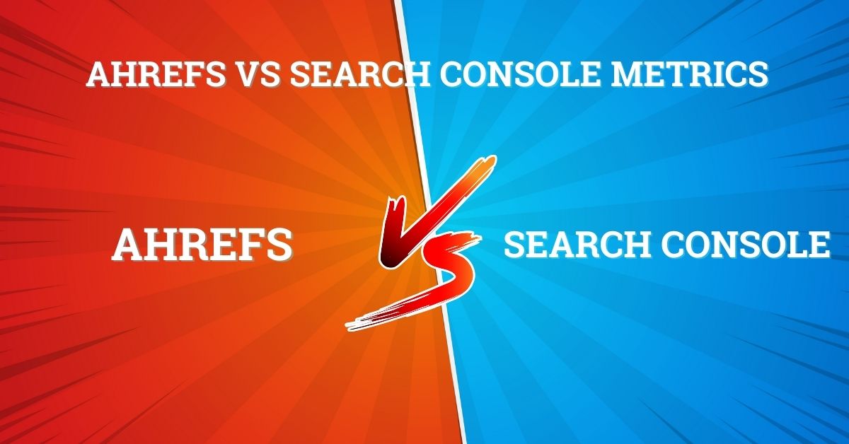 ahrefs vs search console metrics