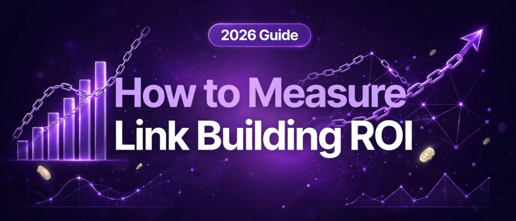 How to Measure Link Building ROI: The 2026 Guide